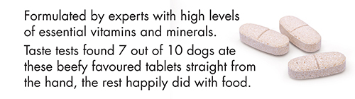 Formulated by experts with high levels of essential vitamins and minerals. Taste tests found 7 out of 10 dogs ate these beefy favoured tablets straight from the hand, the rest happily did with food.