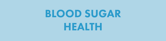 Product Focus - Blood Sugar Health