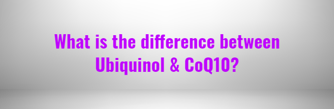 What is the difference between Ubiquinol and CoQ10?