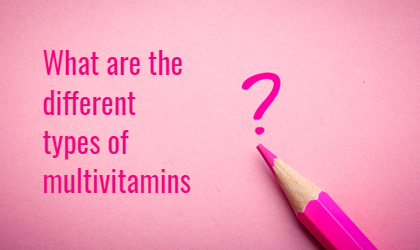 What are the different types of multivitamins?