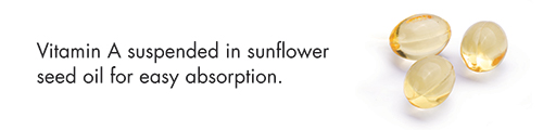 Vitamin A suspended in sunflower seed oil for easy absorption.