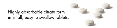 Highly absorbable citrate form in small, easy to swallow tablets.