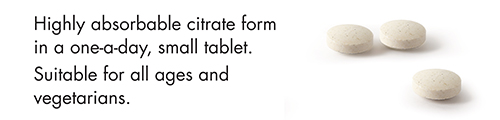 Highly absorbable citrate form in a one-a-day, small tablet. Suitable for all ages and vegetarians.